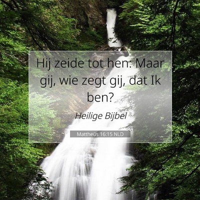 Picture 07 - Mattheüs 16:15 NLD - Hij zeide tot hen: Maar gij, wie zegt gij, dat Ik - Bible Verse Picture