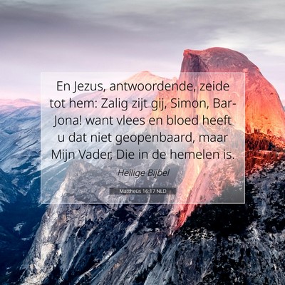 Picture 07 - Mattheüs 16:17 NLD - En Jezus, antwoordende, zeide tot hem: Zalig zijt - Bible Verse Picture