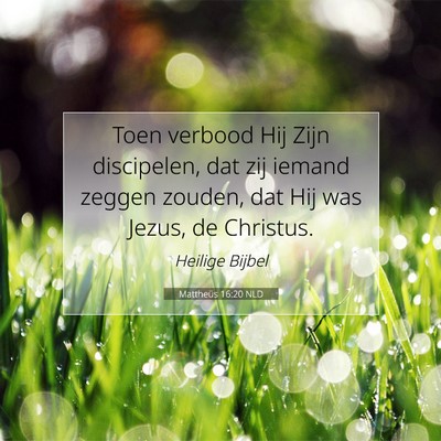 Picture 07 - Mattheüs 16:20 NLD - Toen verbood Hij Zijn discipelen, dat zij iemand - Bible Verse Picture