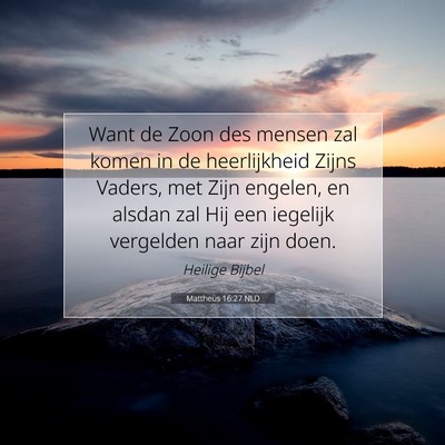 Picture 07 - Mattheüs 16:27 NLD - Want de Zoon des mensen zal komen in de - Bible Verse Picture