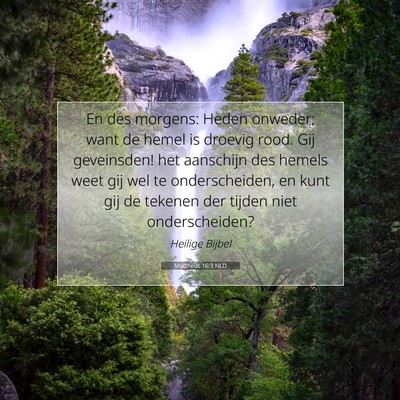 Picture 07 - Mattheüs 16:3 NLD - En des morgens: Heden onweder; want de hemel is - Bible Verse Picture
