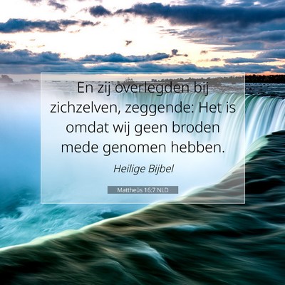 Picture 07 - Mattheüs 16:7 NLD - En zij overlegden bij zichzelven, zeggende: Het - Bible Verse Picture