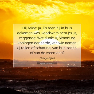 Picture 07 - Mattheüs 17:25 NLD - Hij zeide: Ja. En toen hij in huis gekomen was, - Bible Verse Picture