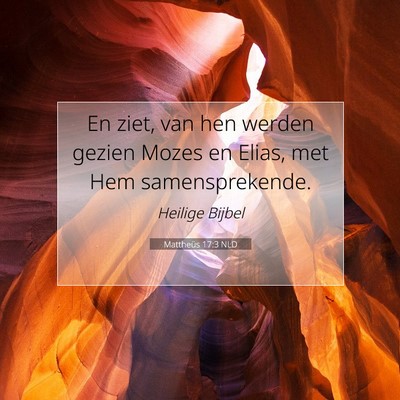 Picture 07 - Mattheüs 17:3 NLD - En ziet, van hen werden gezien Mozes en Elias, - Bible Verse Picture