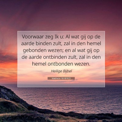Picture 07 - Mattheüs 18:18 NLD - Voorwaar zeg Ik u: Al wat gij op de aarde binden - Bible Verse Picture