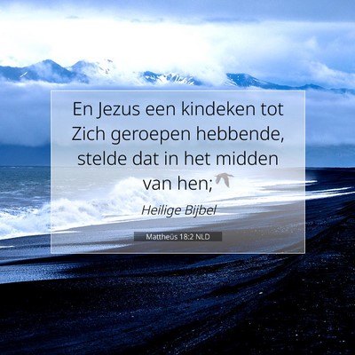 Picture 07 - Mattheüs 18:2 NLD - En Jezus een kindeken tot Zich geroepen hebbende, - Bible Verse Picture