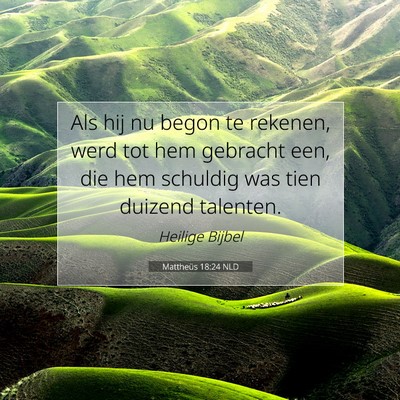 Picture 07 - Mattheüs 18:24 NLD - Als hij nu begon te rekenen, werd tot hem - Bible Verse Picture