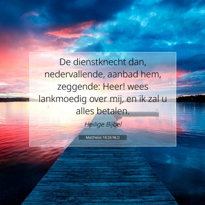 Picture 07 - Mattheüs 18:26 NLD - De dienstknecht dan, nedervallende, aanbad hem, - Bible Verse Picture