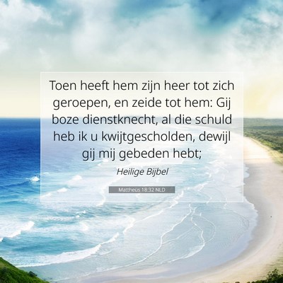 Picture 07 - Mattheüs 18:32 NLD - Toen heeft hem zijn heer tot zich geroepen, en - Bible Verse Picture