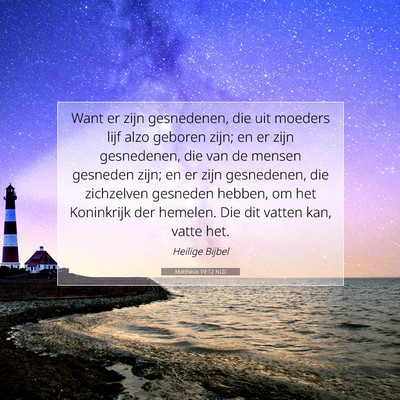 Picture 07 - Mattheüs 19:12 NLD - Want er zijn gesnedenen, die uit moeders lijf - Bible Verse Picture