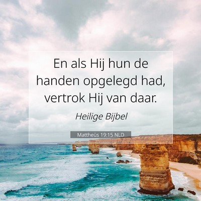 Picture 07 - Mattheüs 19:15 NLD - En als Hij hun de handen opgelegd had, vertrok - Bible Verse Picture