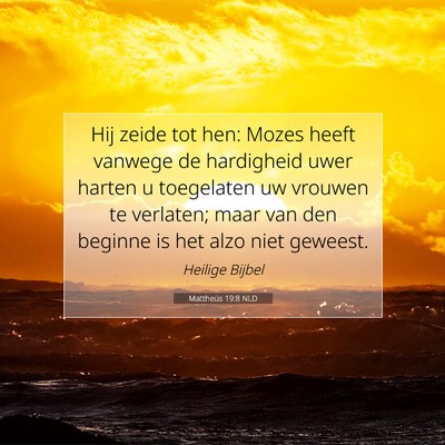 Picture 07 - Mattheüs 19:8 NLD - Hij zeide tot hen: Mozes heeft vanwege de - Bible Verse Picture