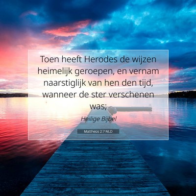 Picture 07 - Mattheüs 2:7 NLD - Toen heeft Herodes de wijzen heimelijk geroepen, - Bible Verse Picture