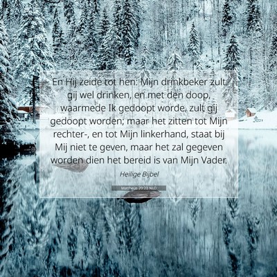 Picture 07 - Mattheüs 20:23 NLD - En Hij zeide tot hen: Mijn drinkbeker zult gij - Bible Verse Picture