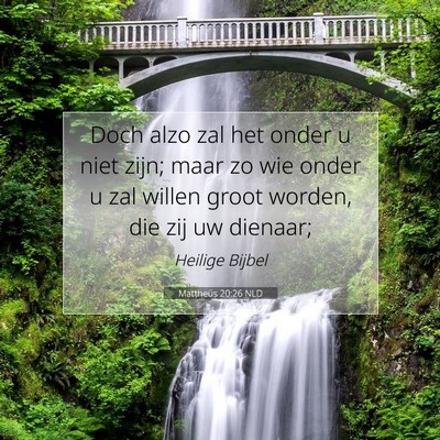 Picture 07 - Mattheüs 20:26 NLD - Doch alzo zal het onder u niet zijn; maar zo wie - Bible Verse Picture