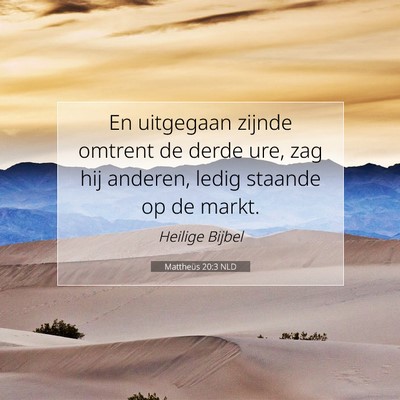 Picture 07 - Mattheüs 20:3 NLD - En uitgegaan zijnde omtrent de derde ure, zag hij - Bible Verse Picture