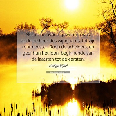 Picture 07 - Mattheüs 20:8 NLD - Als het nu avond geworden was, zeide de heer des - Bible Verse Picture