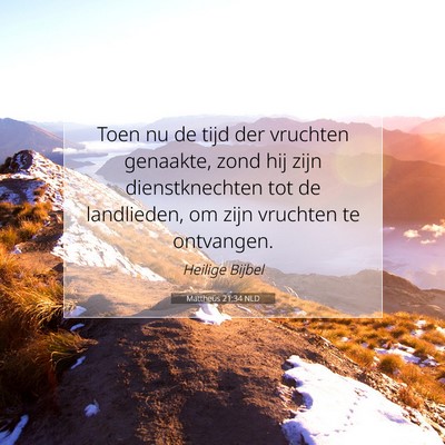Picture 07 - Mattheüs 21:34 NLD - Toen nu de tijd der vruchten genaakte, zond hij - Bible Verse Picture
