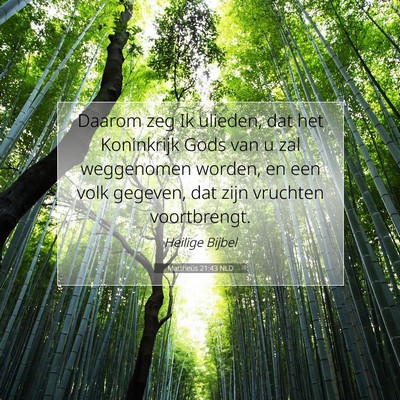 Picture 07 - Mattheüs 21:43 NLD - Daarom zeg Ik ulieden, dat het Koninkrijk Gods - Bible Verse Picture