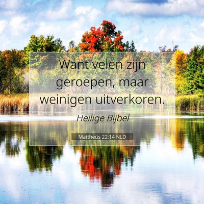 Picture 07 - Mattheüs 22:14 NLD - Want velen zijn geroepen, maar weinigen - Bible Verse Picture
