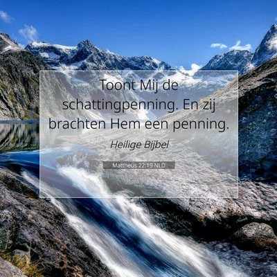Picture 07 - Mattheüs 22:19 NLD - Toont Mij de schattingpenning. En zij brachten - Bible Verse Picture