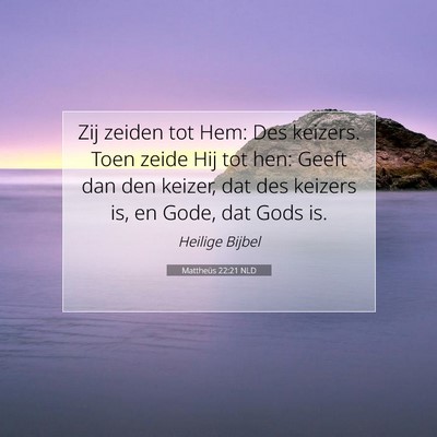 Picture 07 - Mattheüs 22:21 NLD - Zij zeiden tot Hem: Des keizers. Toen zeide Hij - Bible Verse Picture