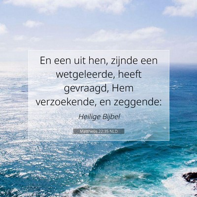 Picture 07 - Mattheüs 22:35 NLD - En een uit hen, zijnde een wetgeleerde, heeft - Bible Verse Picture