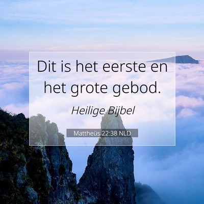 Picture 07 - Mattheüs 22:38 NLD - Dit is het eerste en het grote - Bible Verse Picture