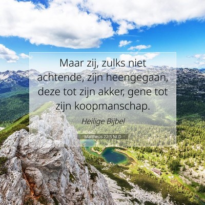Picture 07 - Mattheüs 22:5 NLD - Maar zij, zulks niet achtende, zijn heengegaan, - Bible Verse Picture