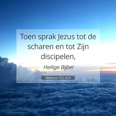 Picture 07 - Mattheüs 23:1 NLD - Toen sprak Jezus tot de scharen en tot Zijn - Bible Verse Picture