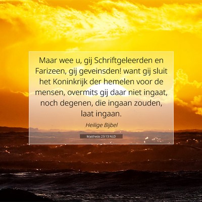 Picture 07 - Mattheüs 23:13 NLD - Maar wee u, gij Schriftgeleerden en Farizeen, gij - Bible Verse Picture