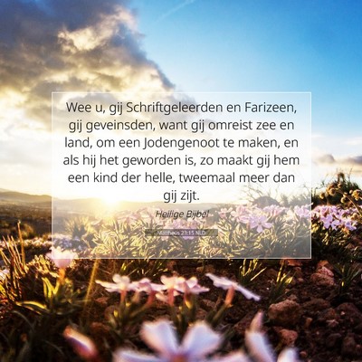 Picture 07 - Mattheüs 23:15 NLD - Wee u, gij Schriftgeleerden en Farizeen, gij - Bible Verse Picture