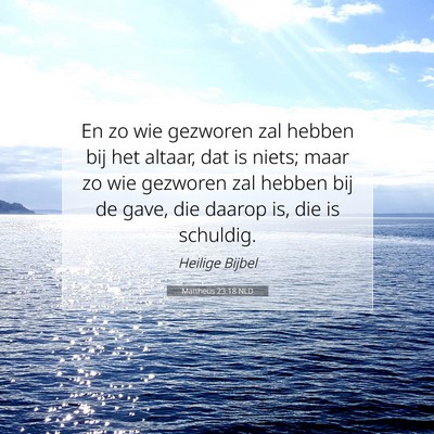 Picture 07 - Mattheüs 23:18 NLD - En zo wie gezworen zal hebben bij het altaar, dat - Bible Verse Picture