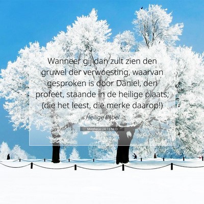 Picture 07 - Mattheüs 24:15 NLD - Wanneer gij dan zult zien den gruwel der - Bible Verse Picture