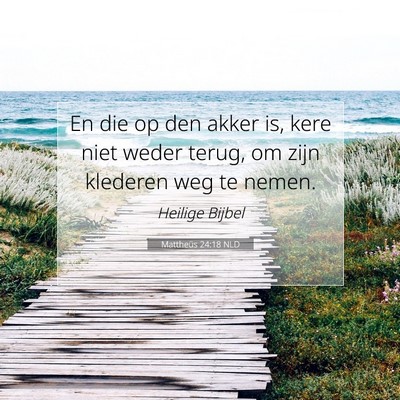 Picture 07 - Mattheüs 24:18 NLD - En die op den akker is, kere niet weder terug, om - Bible Verse Picture