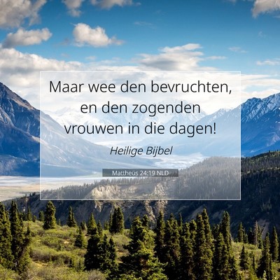 Picture 07 - Mattheüs 24:19 NLD - Maar wee den bevruchten, en den zogenden vrouwen - Bible Verse Picture