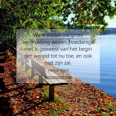 Picture 07 - Mattheüs 24:21 NLD - Want alsdan zal grote verdrukking wezen, - Bible Verse Picture