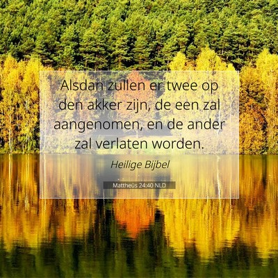 Picture 07 - Mattheüs 24:40 NLD - Alsdan zullen er twee op den akker zijn, de een - Bible Verse Picture