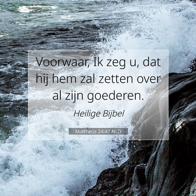 Picture 07 - Mattheüs 24:47 NLD - Voorwaar, Ik zeg u, dat hij hem zal zetten over - Bible Verse Picture