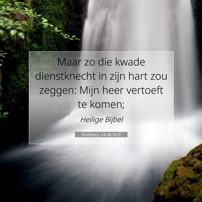 Picture 07 - Mattheüs 24:48 NLD - Maar zo die kwade dienstknecht in zijn hart zou - Bible Verse Picture