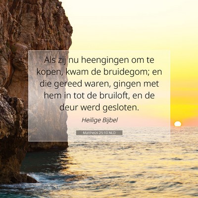 Picture 07 - Mattheüs 25:10 NLD - Als zij nu heengingen om te kopen, kwam de - Bible Verse Picture