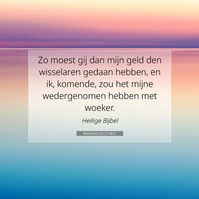 Picture 07 - Mattheüs 25:27 NLD - Zo moest gij dan mijn geld den wisselaren gedaan - Bible Verse Picture