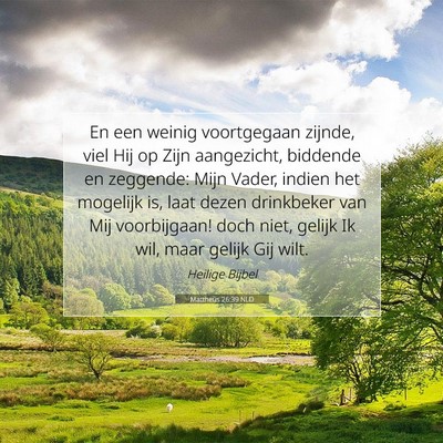 Picture 07 - Mattheüs 26:39 NLD - En een weinig voortgegaan zijnde, viel Hij op - Bible Verse Picture