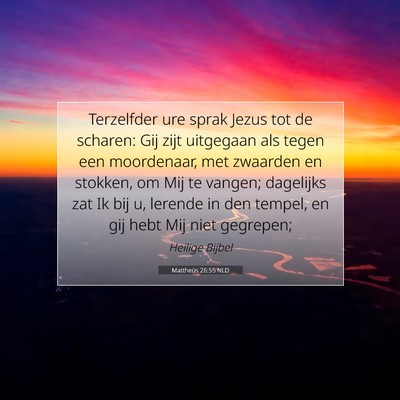 Picture 07 - Mattheüs 26:55 NLD - Terzelfder ure sprak Jezus tot de scharen: Gij - Bible Verse Picture