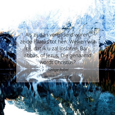 Picture 07 - Mattheüs 27:17 NLD - Als zij dan vergaderd waren, zeide Pilatus tot - Bible Verse Picture