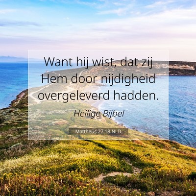 Picture 07 - Mattheüs 27:18 NLD - Want hij wist, dat zij Hem door nijdigheid - Bible Verse Picture
