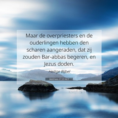 Picture 07 - Mattheüs 27:20 NLD - Maar de overpriesters en de ouderlingen hebben - Bible Verse Picture