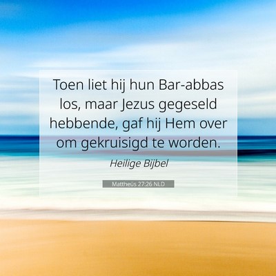 Picture 07 - Mattheüs 27:26 NLD - Toen liet hij hun Bar-abbas los, maar Jezus - Bible Verse Picture