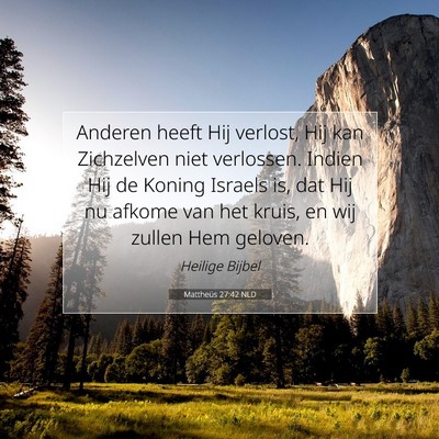 Picture 07 - Mattheüs 27:42 NLD - Anderen heeft Hij verlost, Hij kan Zichzelven - Bible Verse Picture
