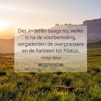 Picture 07 - Mattheüs 27:62 NLD - Des anderen daags nu, welke is na de - Bible Verse Picture